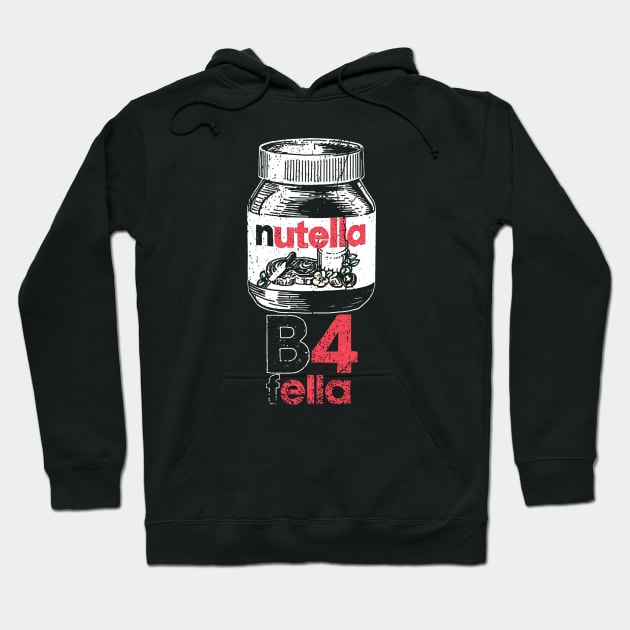 Nutella B4 Fella Hoodie by mrecaels